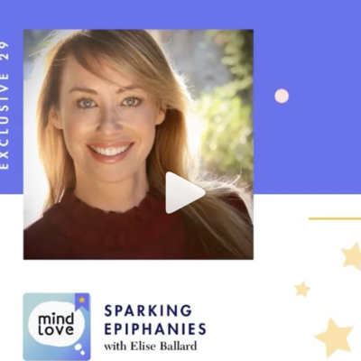 Spark Epiphanies & Boost Your Luck and Serendipity: Elise on the Mind Love Podcast
